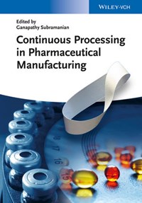 continuous processing in pharmaceutical manufacturing Subramanian.jpg